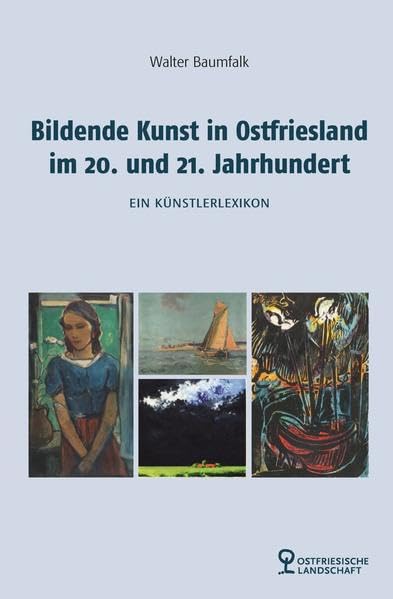 Bildende Kunst in Ostfriesland im 20. und 21. Jahrhundert: Ein Künstlerlexikon Books
