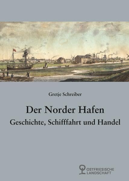 Der Norder Hafen: Geschichte, Schifffahrt und Handel (Abhandlungen und Vorträge zur Geschichte Ostfrieslands) Books