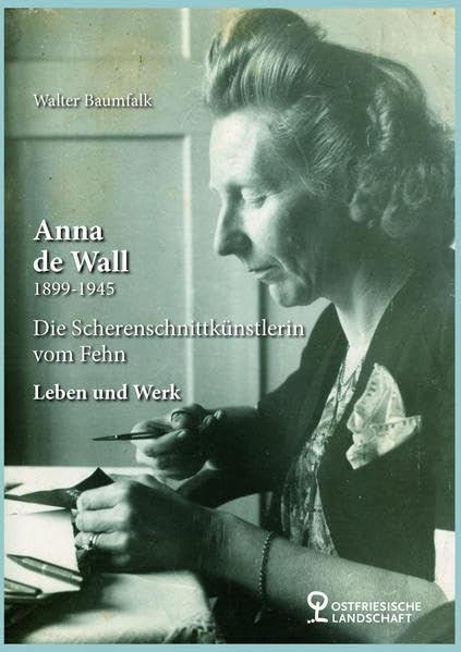 Anna de Wall 1899-1945: Die Scherenschnittkünstlerin vom Fehn - Leben und Werk Books
