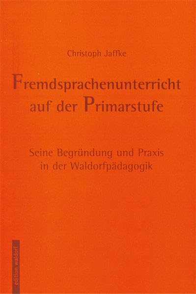 Fremdsprachenunterricht auf der Primarstufe: Seine Begründung und Praxis in der Waldorfpädagogik Foreign Languages ​​& Dictionaries