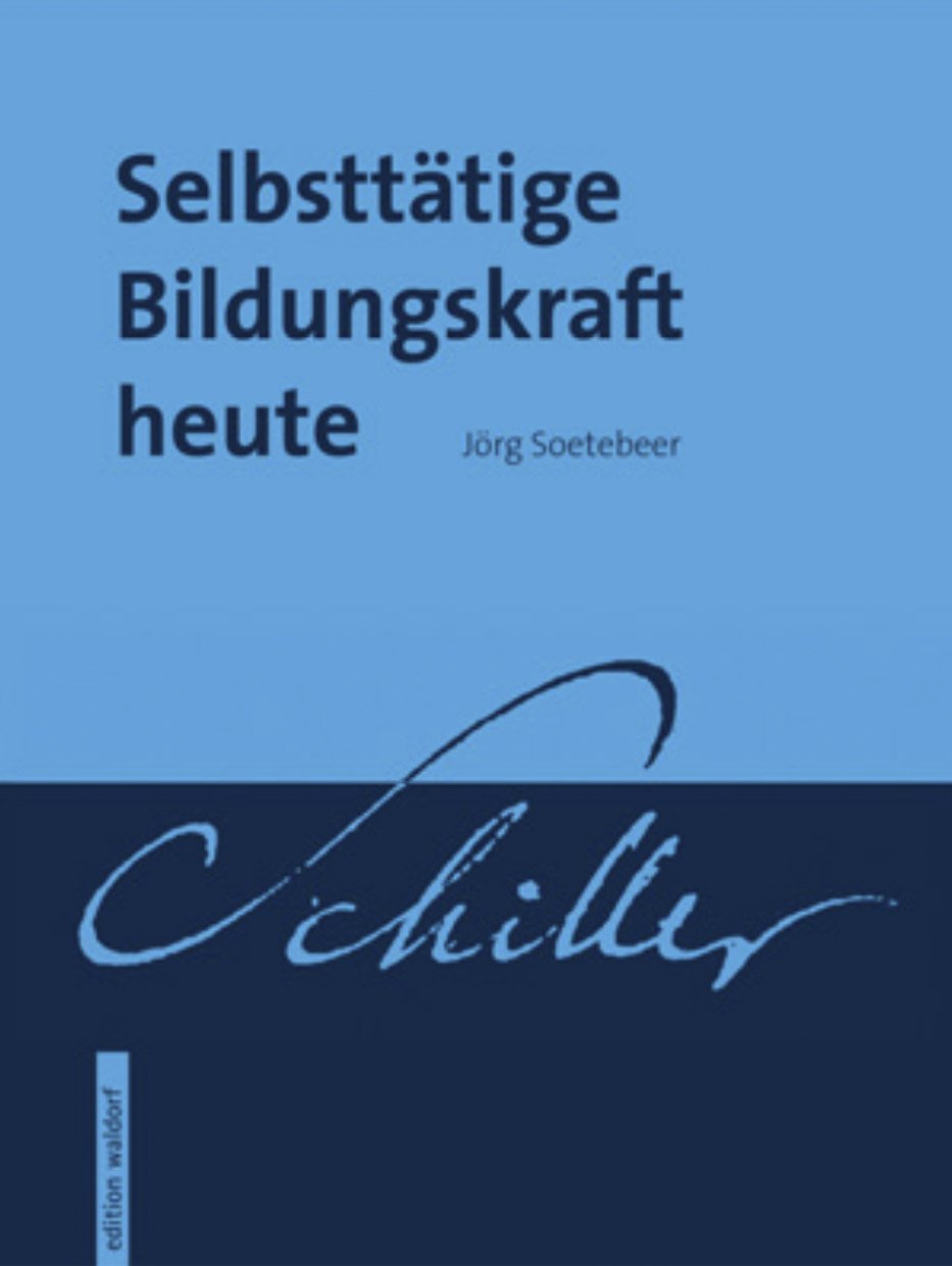 Selbsttätige Bildungskraft heute: Schiller - Soetebeer, Jörg book