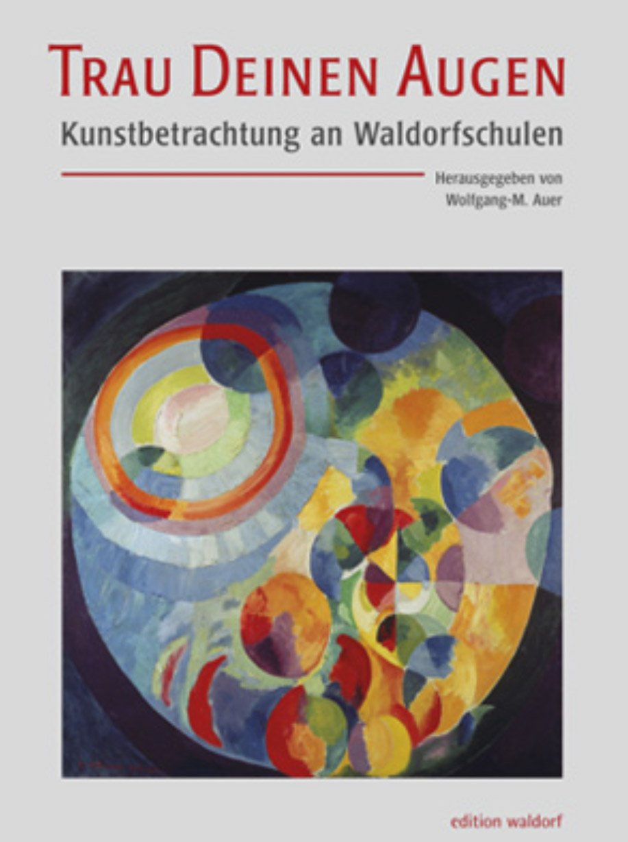Trau Deinen Augen: Kunstbetrachtung an Waldorfschulen General education