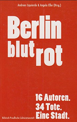 Berlin blutrot: 16 Autoren. 34 Tote. Eine Stadt. Crime & Thrillers