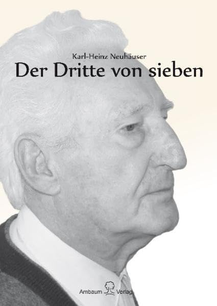 Der Dritte von sieben: Die Geschichte und Erlebnisse eines Kindes bzw. Jugendlichen in einer Großfamilie im 20. Jahrhundert - Neuhäuser, Karl-Heinz book