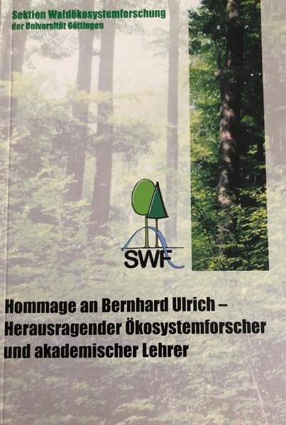 Hommage an Bernhard Ulrich - Herausragender Ökosystemforscher und akademischer Lehrer (Berichte der Sektion Waldökosystemforschung. Reihe B.) Business & Technology