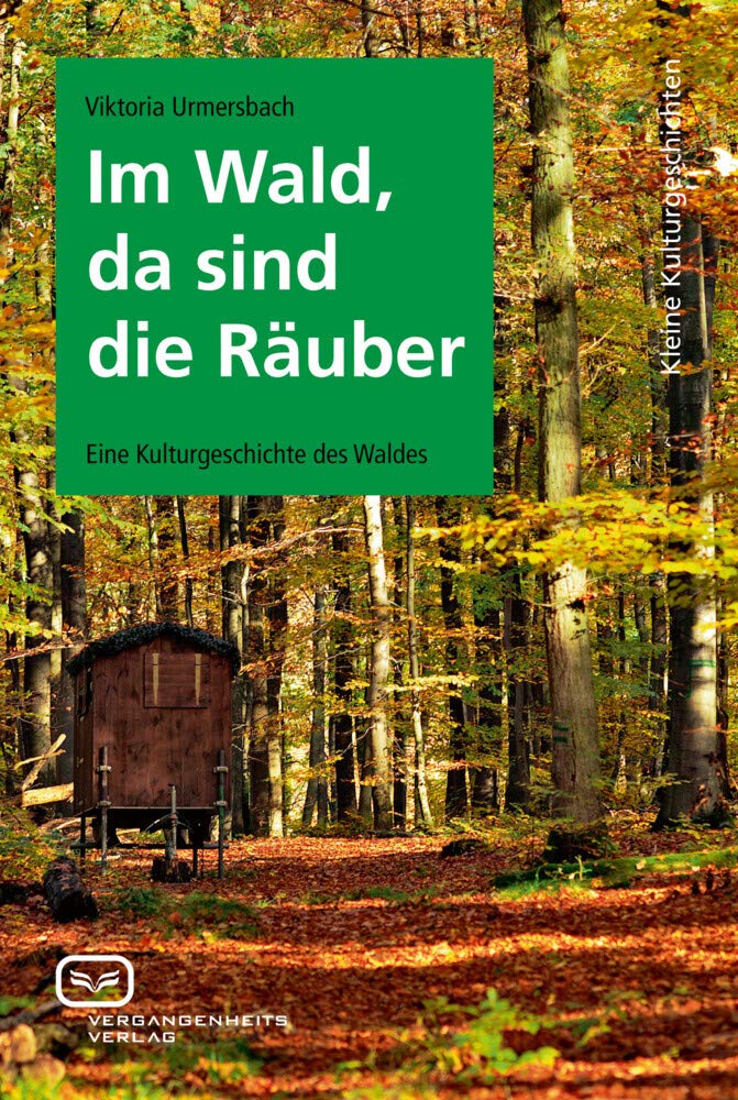 Im Wald, da sind die Räuber: Eine Kulturgeschichte des Waldes Politics & History