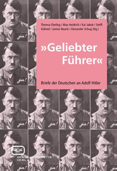 Geliebter Führer: Briefe der Deutschen an Adolf Hitler German history