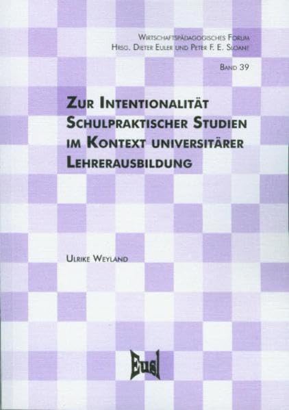 Zur Intentionalität Schulpraktischer Studien im Kontext universitärer Lehrerausbildung (Wirtschaftspädagogisches Forum) Books