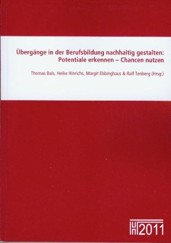 Übergänge in der Berufsbildung nachhaltig gestalten: Potentiale erkennen - Chancen nutzen: Tagungsband zu den 16. Hochschultagen Berufliche Bildung 2011 in Osnabrück Books