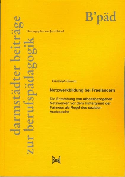 Netzwerkbildung bei Freelancern: Die Entstehung von arbeitsbezogenen Netzwerken vor dem Hintergrund der Fairness als Regel des sozialen Austauschs (Darmstädter Beiträge zur Berufspädagogik) Books