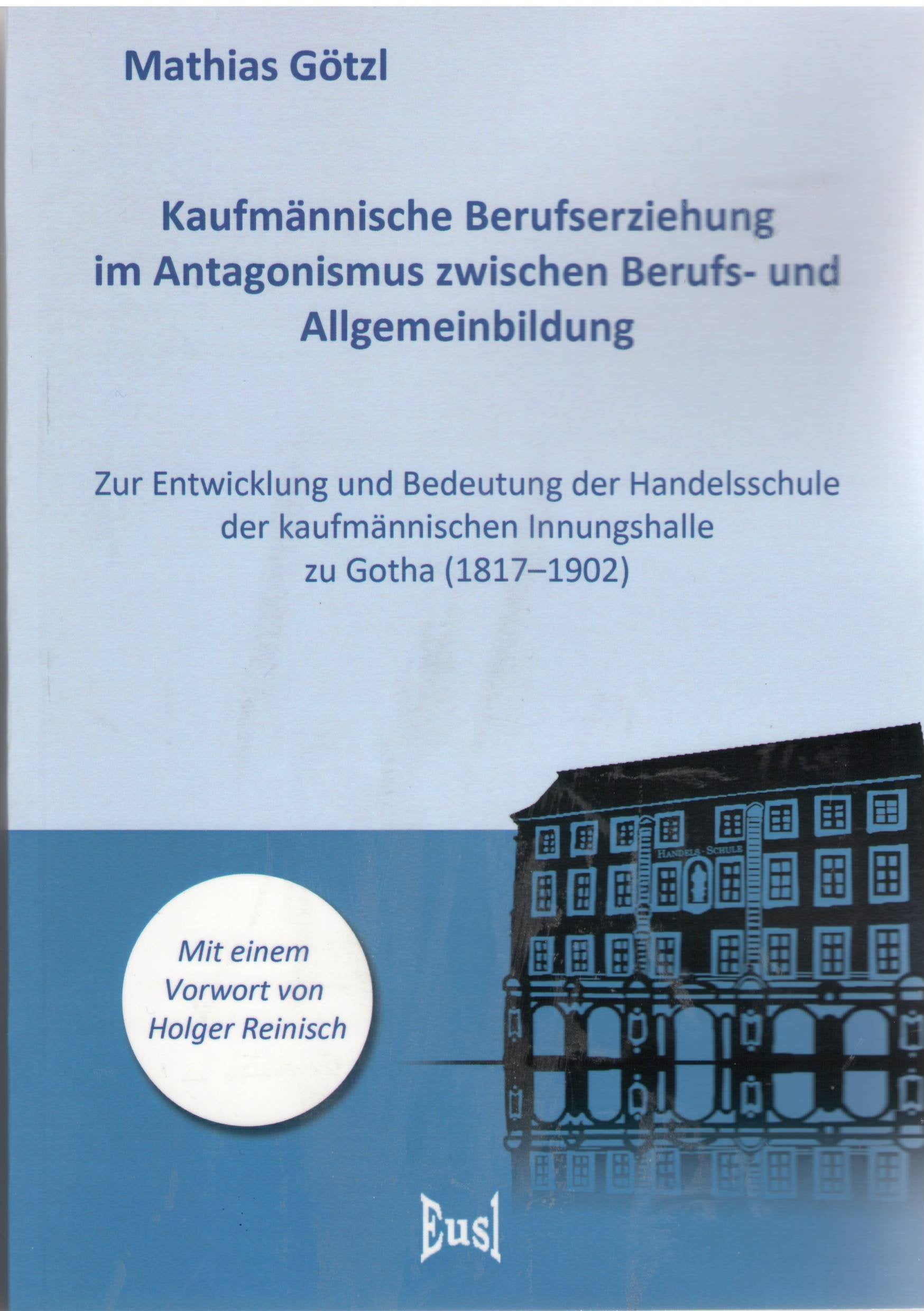 Kaufmännische Berufserziehung im Antagonismus zwischen Berufs- und Allgemeinbildung: Zur Entwicklung und Bedeutung der Handelsschule der kaufmännischen Innungshalle zu Gotha (1817-1902) Education & Training