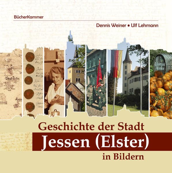 Geschichte der Stadt Jessen (Elster) in Bildern: Festschrift zur 800-Jahrfeier 2016 - Weiner, Dennis book