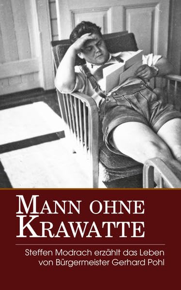 Mann ohne Krawatte: Steffen Modrach erzählt das Leben von Bürgermeister Gerhard Pohl - Modrach, Steffen book