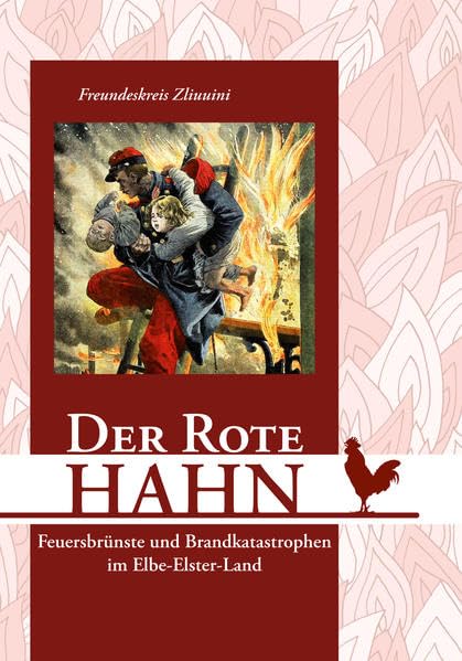 Der Rote Hahn: Feuersbrünste und Brandkatastrophen im Elbe-Elster-Land Books