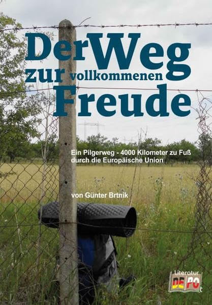 Der Weg zur vollkommenen Freude: Ein Pilgerweg - 4000 km zu Fuß durch die Europäische Union Contemporary literature