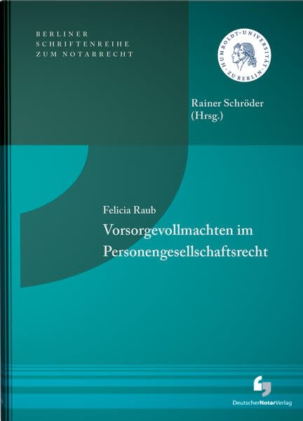 Vorsorgevollmachten im Personengesellschaftsrecht: Berliner Schriftenreihe zum Notarrecht, Band 4 Law