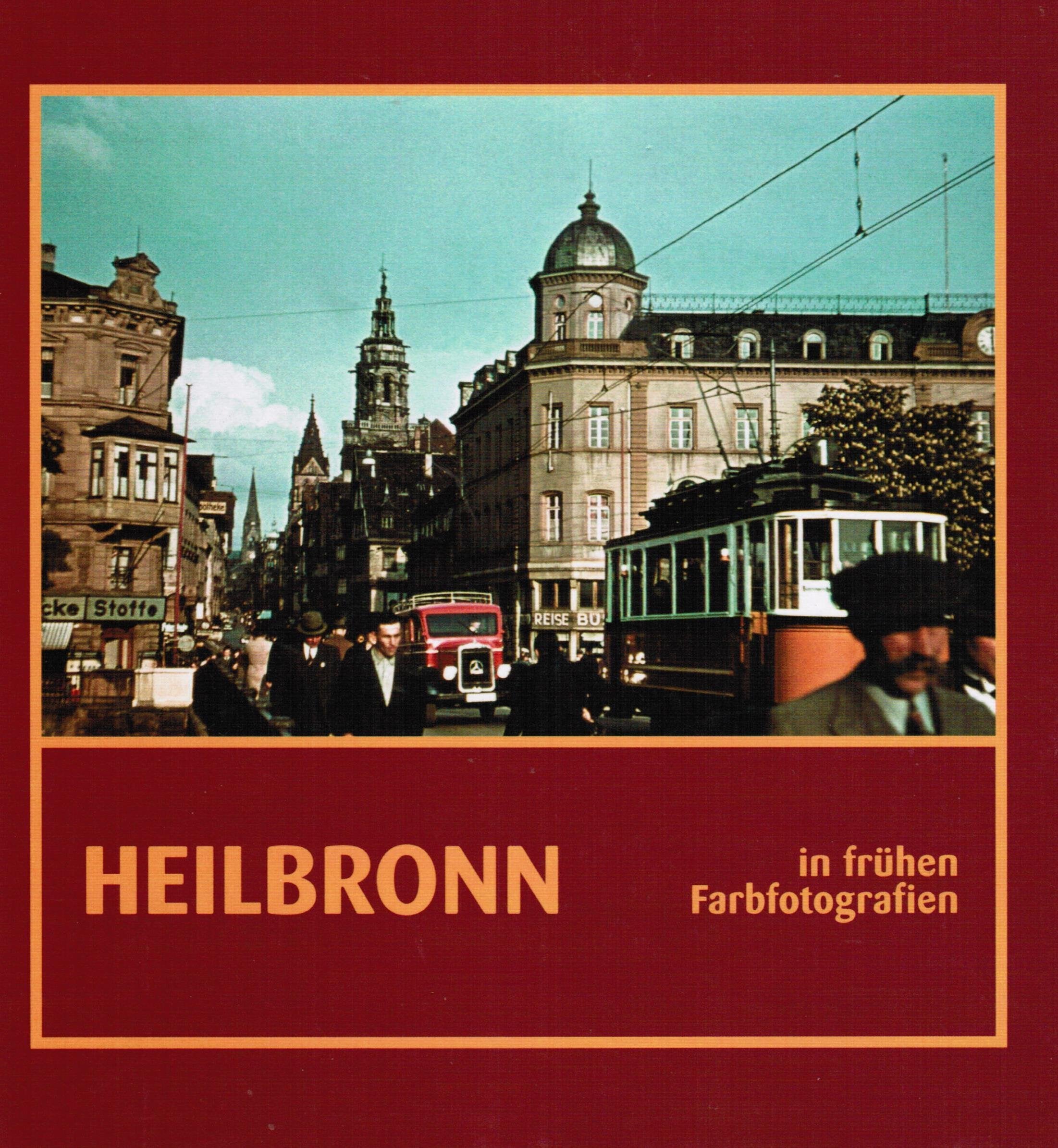 Heilbronn in frühen Farbfotografien: Ein Rundgang durch die Stadt in den späten 1930er Jahren (Kleine Schriftenreihe des Archivs der Stadt Heilbronn) Politics & History