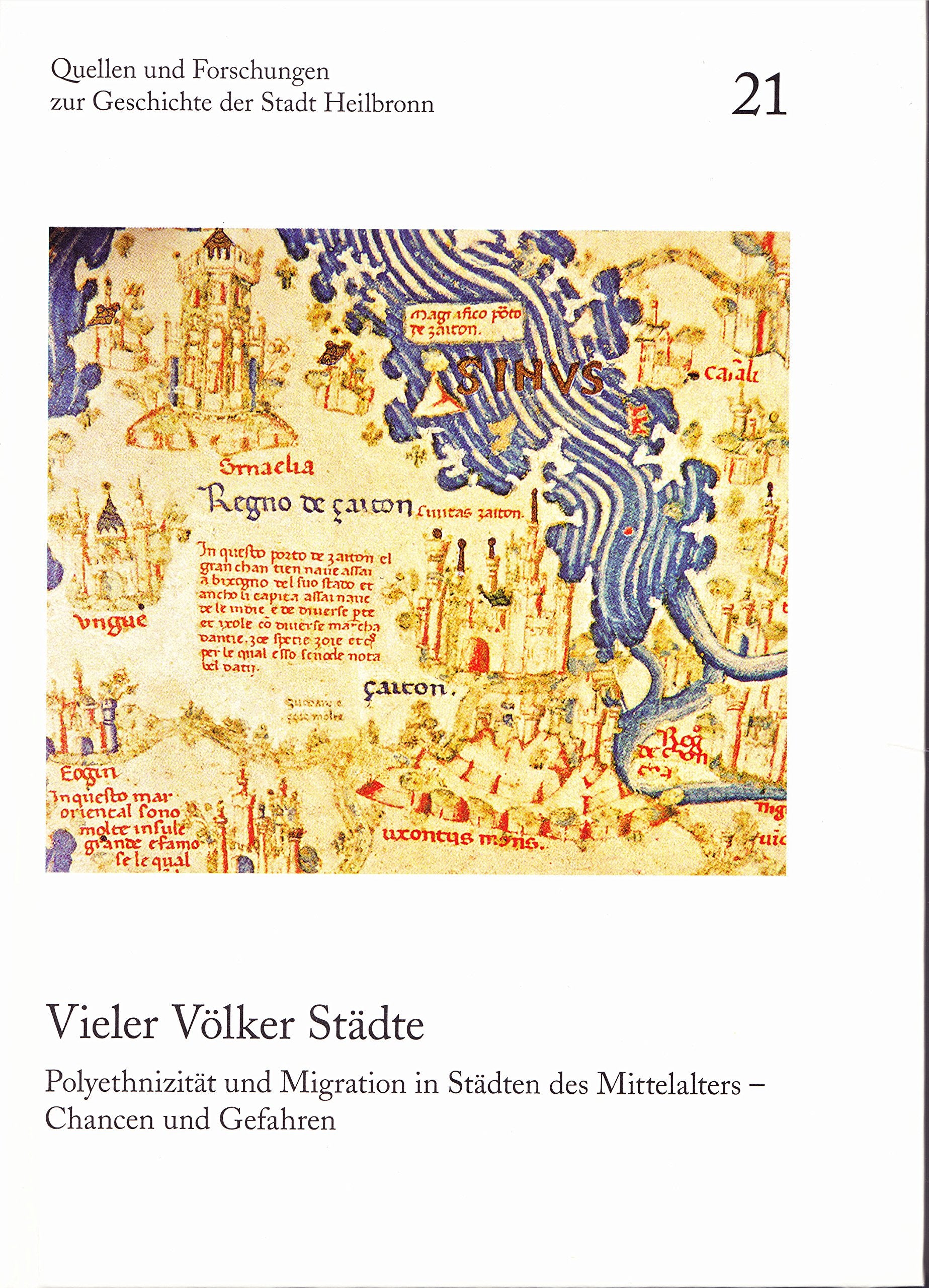 Vieler Völker Städte: Polyethnizität und Migration in Städten des Mittelalters – Chancen und Gefahren. Vorträge des gleichnamigen Symposiums vom 7. ... zur Geschichte der Stadt Heilbronn) Politics & History