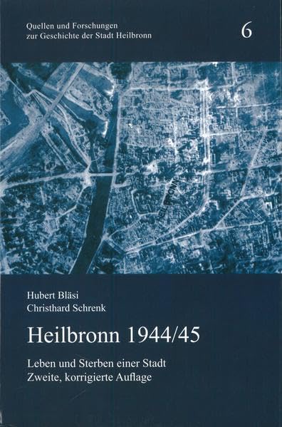 Heilbronn 1944/45: Leben und Sterben einer Stadt (Quellen und Forschungen zur Geschichte der Stadt Heilbronn) Politics & History
