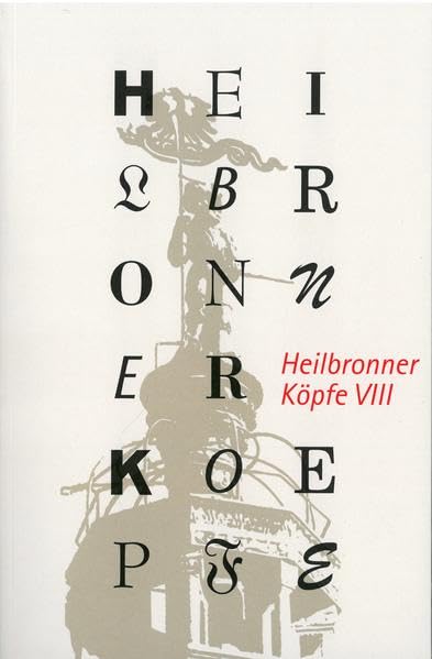 Heilbronner Köpfe VIII: Lebensbilder aus dem 19. und 20. Jahrhundert (Kleine Schriftenreihe des Archivs der Stadt Heilbronn) Memories