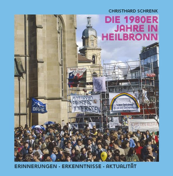 Die 1980er Jahre in Heilbronn: Erinnerungen, Erkenntnisse, Aktualität (Kleine Schriftenreihe des Archivs der Stadt Heilbronn) Natural Sciences