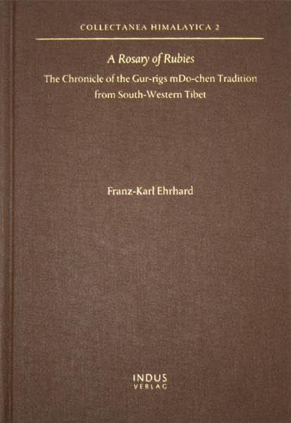A Rosary of Rubies: The Chronicle of the Gur-rigs mDo-chen Tradition from South-Western Tibet (Collectanea Himalayica / Studies on the History and Culture of the Himalayas and Tibet) Art & Literature Books