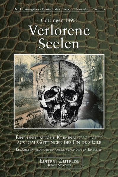 Göttingen 1895: Verlorene Seelen: Eine unheimliche Kriminalgeschichte aus dem Göttingen des Fin de siècle Erzählt in neun miteinander verknüpften Episoden (Edition Zeitreise - Junge Stimmen) Contemporary literature Books