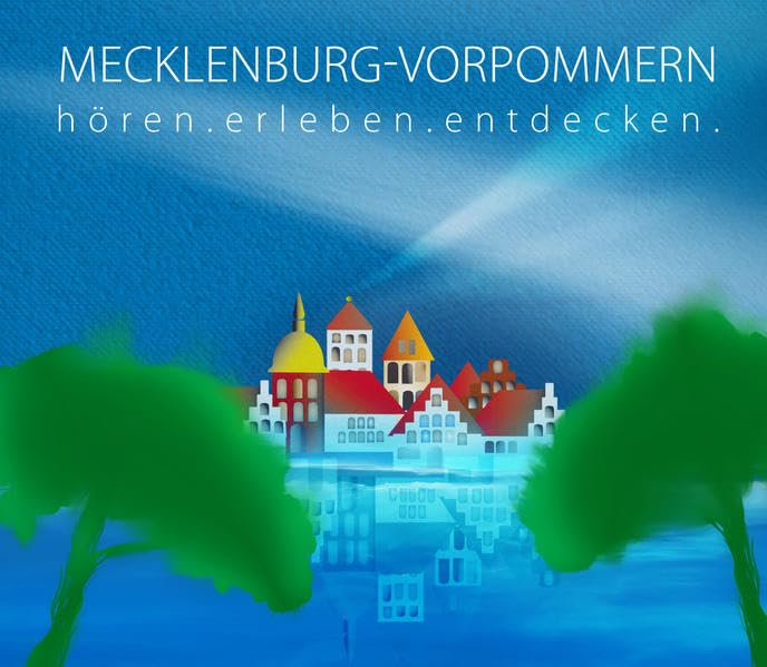 Mecklenburg-Vorpommern - hören.erleben.entdecken: Eine musikalisch illustrierte Reise durch die Kulturgeschichte von der Eiszeit bis in die Gegenwart: ... von der Eiszeit bis in die Gegenwart, Lesung Business & Technology