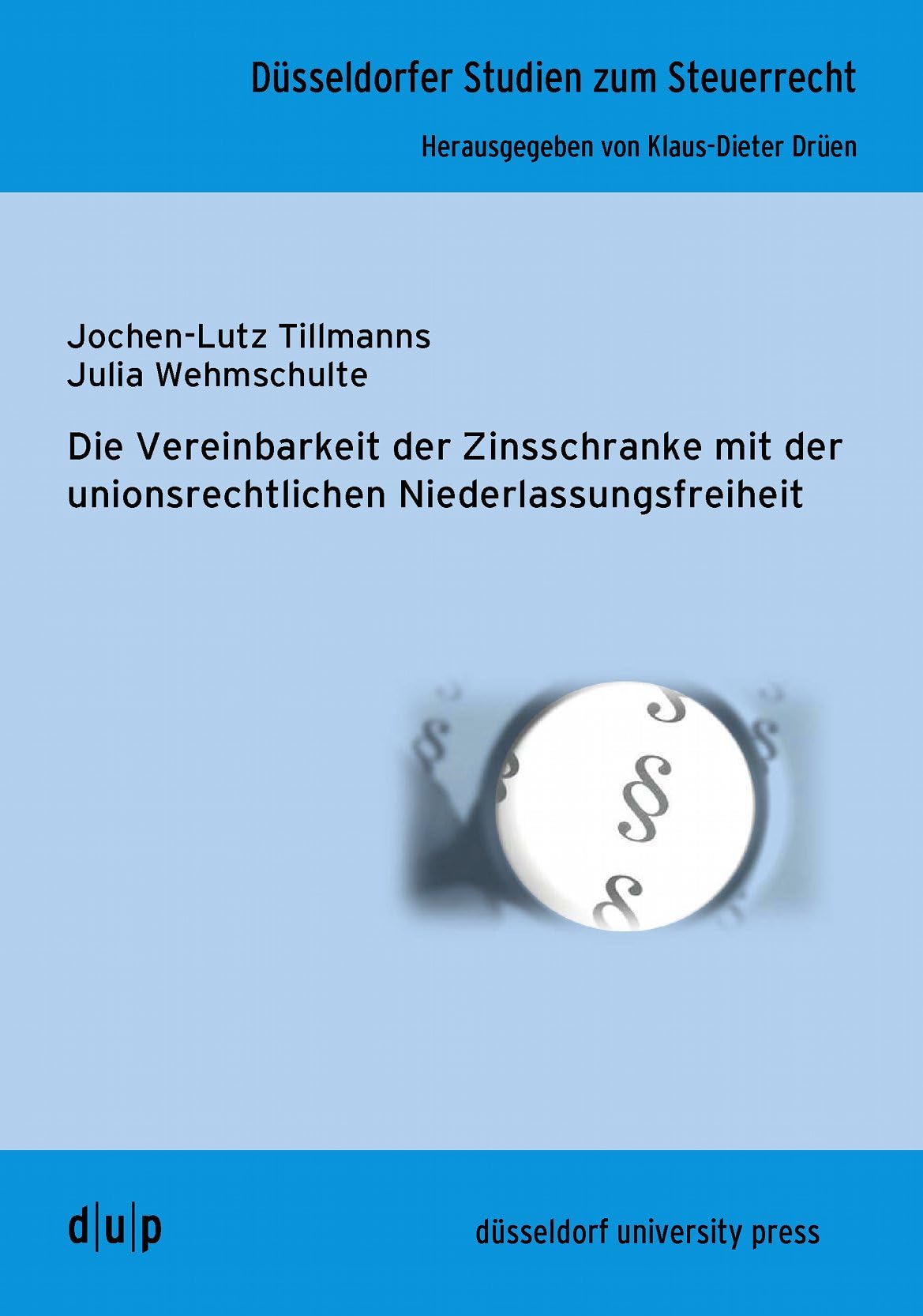 Die Vereinbarkeit der Zinsschranke mit der unionsrechtlichen Niederlassungsfreiheit (Düsseldorfer Studien zum Steuerrecht, 2) Law