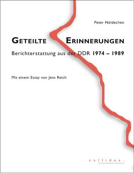 Geteilte Erinnerungen: Berichterstattung aus der DDR 1974 - 1989 Mit einem Essay von Jens Reich German history