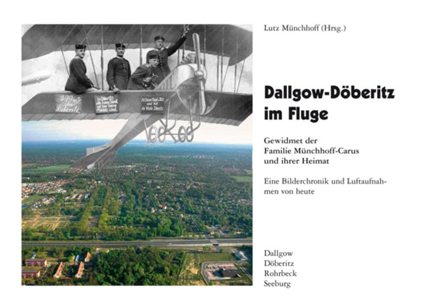 Dallgow-Döberitz im Fluge: Gewidmet der Familie Münchhoff-Carus und ihrer Heimat. Eine Bilderchronik und Luftaufnahmen von heute Politics & History