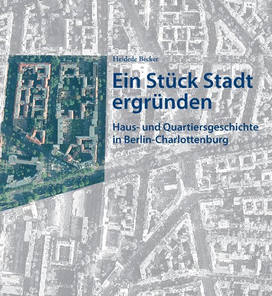 Ein Stück Stadt ergründen: Haus- und Quartiersgeschichte in Berlin-Charlottenburg Politics & History