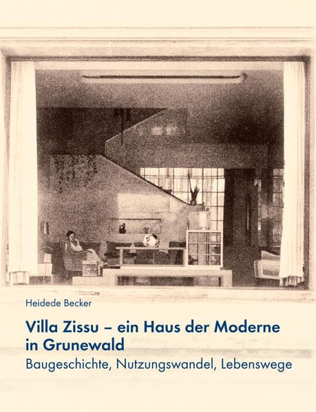 Villa Zissu – ein Haus der Moderne in Grunewald: Baugeschichte, Nutzungswandel, Lebenswege Politics & History