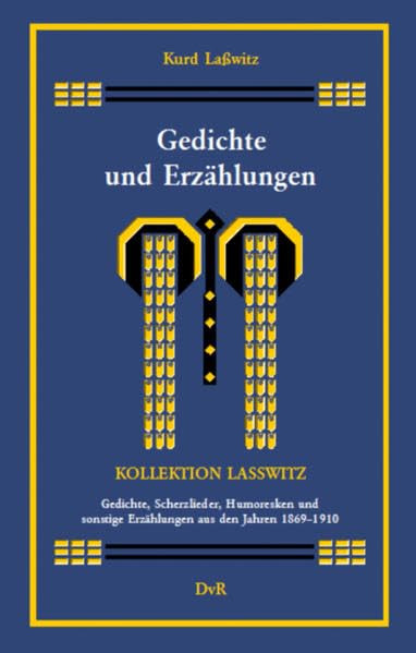 Gedichte und Erzählungen: Gedichte, Scherzlieder, Humoresken und sonstige Erzählungen aus den Jahren 1869–1910 (Kollektion Lasswitz, Band I.9) - Lasswitz, Kurd book