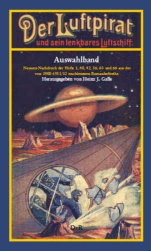 Der Luftpirat und sein lenkbares Luftschiff: Auswahlband mit dem Neusatz-Nachdruck der Hefte 1, 40, 42, 56, 63 und 66 aus der von 1908-1911/12 erschienenen utopisch-technischen Romanheftreihe Contemporary literature Books