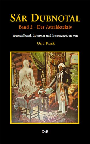 Sâr Dubnotal. Band 2 : Der Astraldetektiv: Auswahlband mit den 1909 erschienenen Heften 2–6 und 14 der Romanheftreihe im Neusatz. Aus dem ... übersetzt und herausgegeben von Gerd Frank Contemporary literature Books