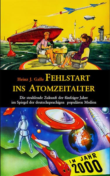 Fehlstart ins Atomzeitalter: Die strahlende Zukunft der fünfziger Jahre im Spiegel der deutschsprachigen populären Medien Contemporary literature Books