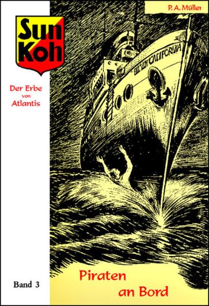 Sun Koh, der Erbe von Atlantis : Band 3 : Piraten an Bord: Neuausgabe der Hefte 33–48 der erstmals von 1933–1936 unter dem Pseudonym Lok Myler erschienenen Romanheftserie Classics
