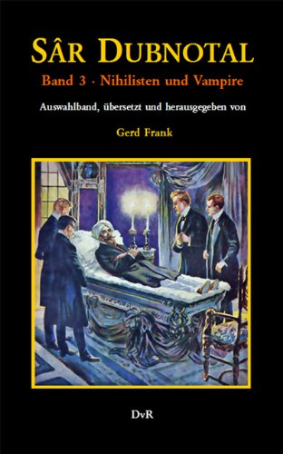 Sâr Dubnotal. Band 3 : Nihilisten und Vampire: Auswahlband mit den 1909 erschienenen Heften 17–19, 12, 13 und 15 der Romanheftreihe im Neusatz Contemporary literature