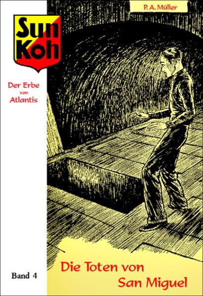 Sun Koh, der Erbe von Atlantis : Band 4: Die Toten von San Miguel: Neuausgabe der Hefte 49–65 der erstmals von 1933–1936 unter dem Pseudonym Lok Myler erschienenen Romanheftserie Classics