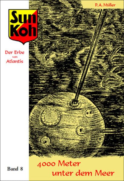Sun Koh, der Erbe von Atlantis : Band 8 : 4000 Meter unter dem Meer: Neuausgabe der Hefte 117–133 der erstmals von 1933–1936 unter dem Pseudonym Lok Myler erschienenen Romanheftserie Classics