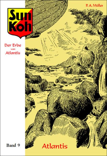Sun Koh, der Erbe von Atlantis : Band 9 : Atlantis: Neuausgabe der Hefte 134-150 der erstmals von 1933-1936 unter dem Pseudonym Lok Myler erschienenen Romanheftserie Classics