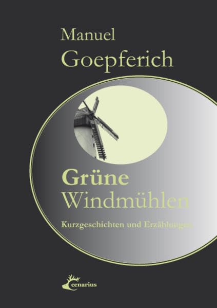Grüne Windmühlen: Kurzgeschichten und Erzählungen (Junge Autoren im cenarius Verlag) Contemporary literature
