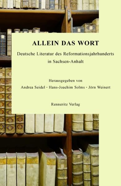 Allein das Wort: Deutsche Literatur des Reformationsjahrhunderts in Sachsen-Anhalt Books