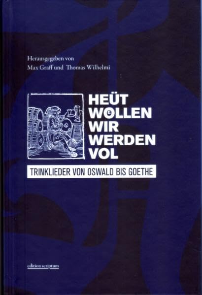 Heüt wöllen wir werden vol: Trinklieder von Oswald bis Goethe (edition scriptum) book