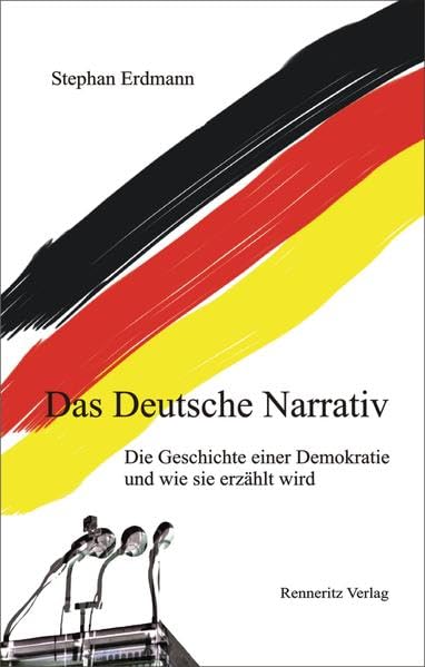 Das Deutsche Narrativ: Die Geschichte einer Demokratie und wie sie erzählt wird Law