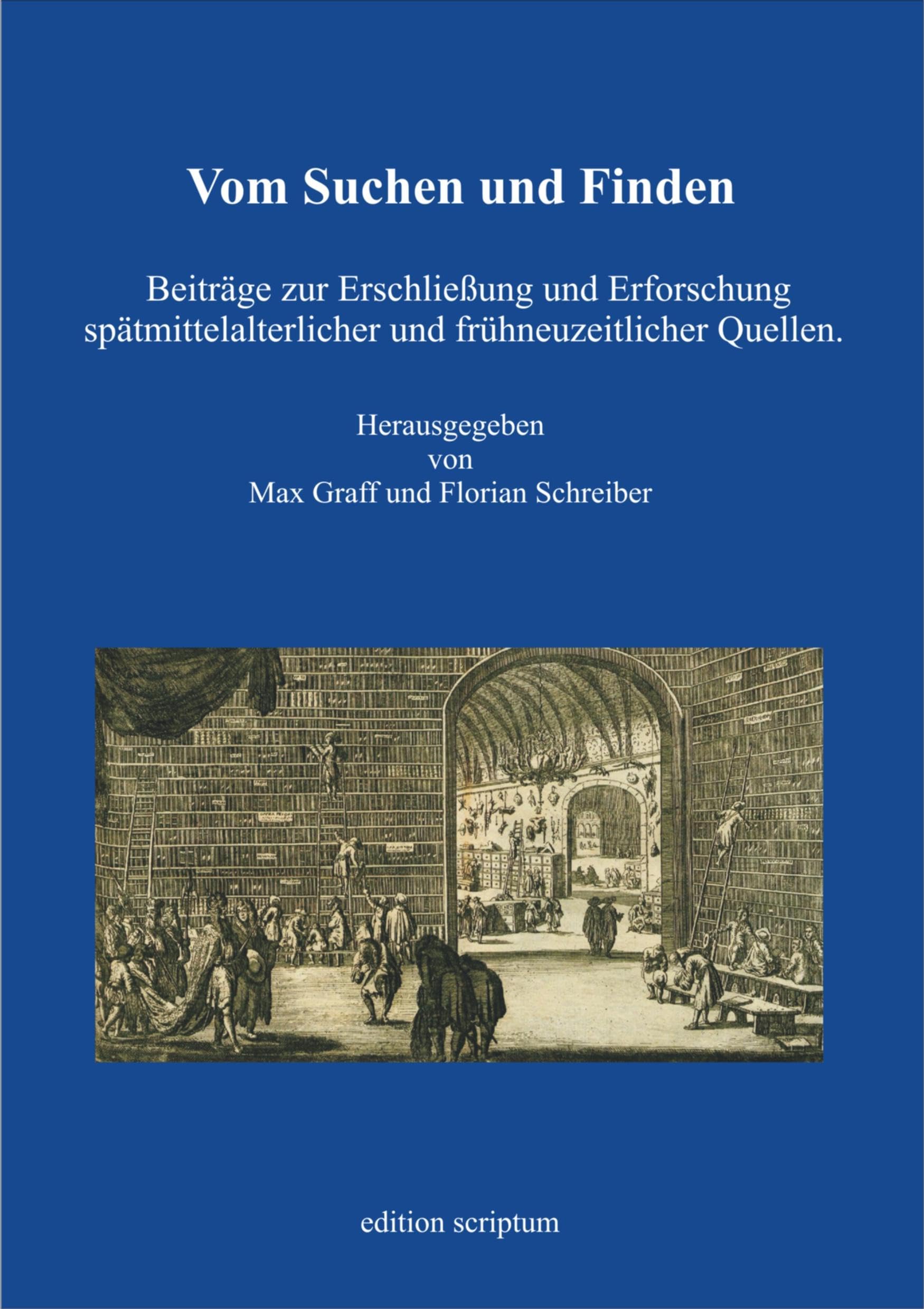 Vom Suchen und Finden: Beiträge zur Erschließung und Erforschung spätmittelalterlicher und frühneuzeitlicher Quellen. Thomas Wilhelmi zum 70. Geburtstag (edition scriptum) Contemporary literature