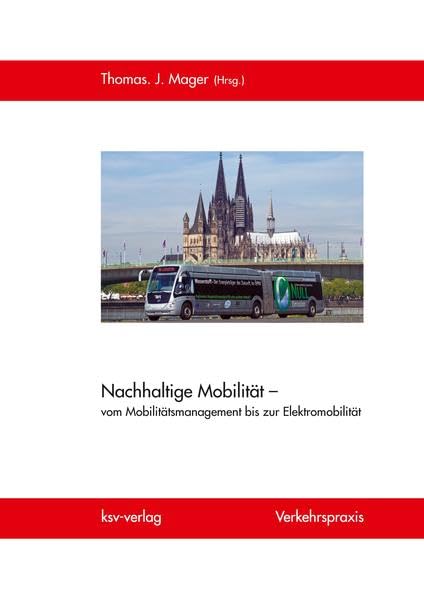 Nachhaltige Mobilität – vom Mobilitätsmanagement bis zur Elektromobilität: Beiträge zur Verkehrspraxis Business & Technology