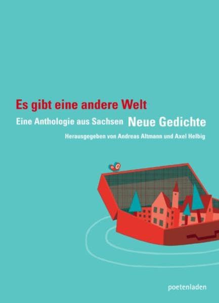 Es gibt eine andere Welt: Neue Gedichte: Eine Anthologie aus Sachsen Poetry