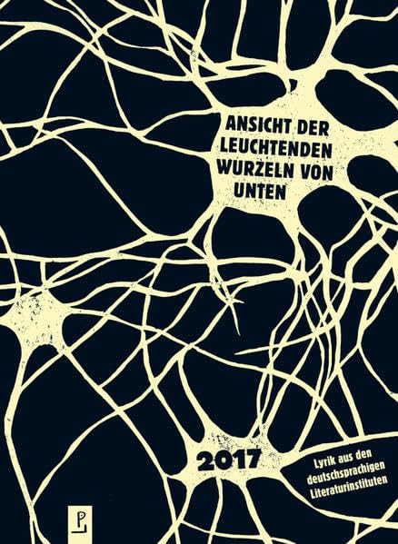 Ansicht der leuchtenden Wurzeln von unten: Lyrik aus den deutschsprachigen Literaturinstituten 2017 Contemporary literature